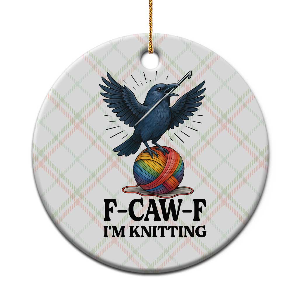 F Caw F I Am Knitting Ceramic Ornament Funny Raven Gift For Knitter - Wonder Print Shop