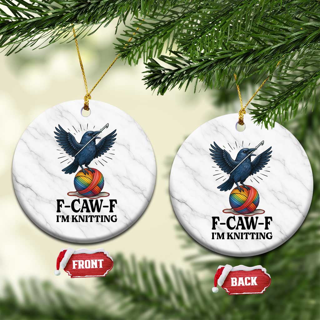F Caw F I Am Knitting Ceramic Ornament Funny Raven Gift For Knitter - Wonder Print Shop