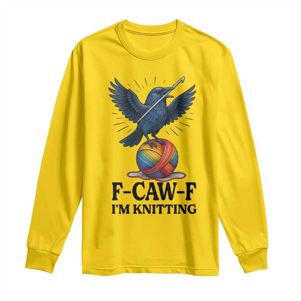 F Caw F I Am Knitting Long Sleeve Shirt Funny Raven Gift For Knitter - Wonder Print Shop