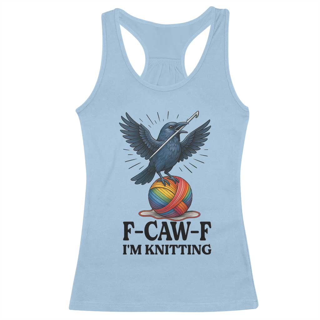 F Caw F I Am Knitting Racerback Tank Top Funny Raven Gift For Knitter - Wonder Print Shop