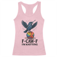 F Caw F I Am Knitting Racerback Tank Top Funny Raven Gift For Knitter - Wonder Print Shop