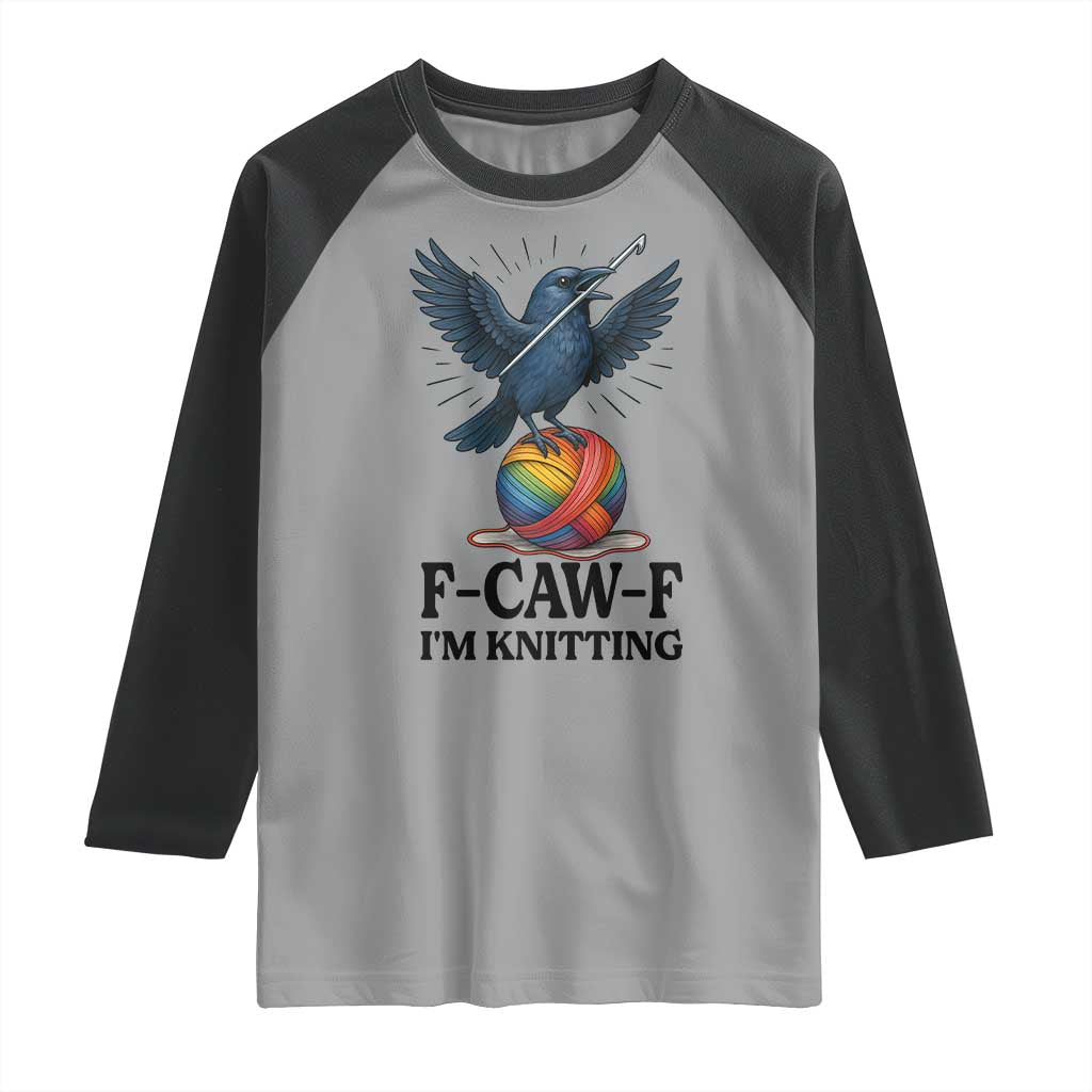 F Caw F I Am Knitting Raglan Shirt Funny Raven Gift For Knitter - Wonder Print Shop