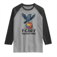 F Caw F I Am Knitting Raglan Shirt Funny Raven Gift For Knitter - Wonder Print Shop