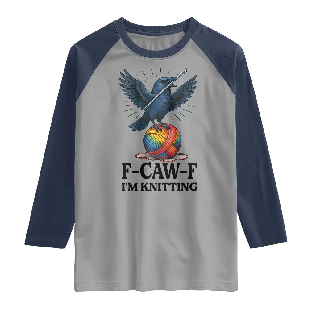F Caw F I Am Knitting Raglan Shirt Funny Raven Gift For Knitter - Wonder Print Shop