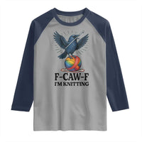 F Caw F I Am Knitting Raglan Shirt Funny Raven Gift For Knitter - Wonder Print Shop
