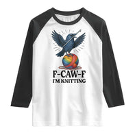F Caw F I Am Knitting Raglan Shirt Funny Raven Gift For Knitter - Wonder Print Shop