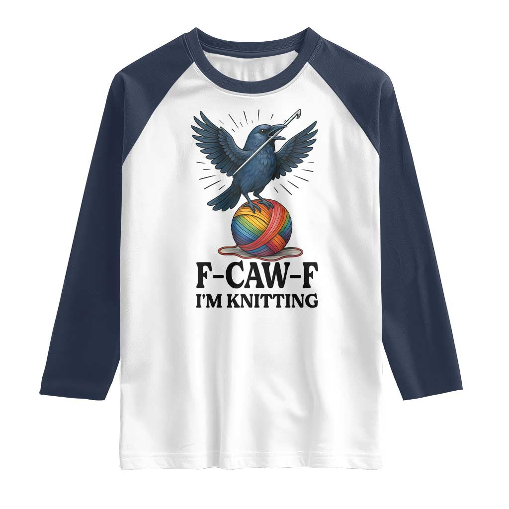 F Caw F I Am Knitting Raglan Shirt Funny Raven Gift For Knitter - Wonder Print Shop