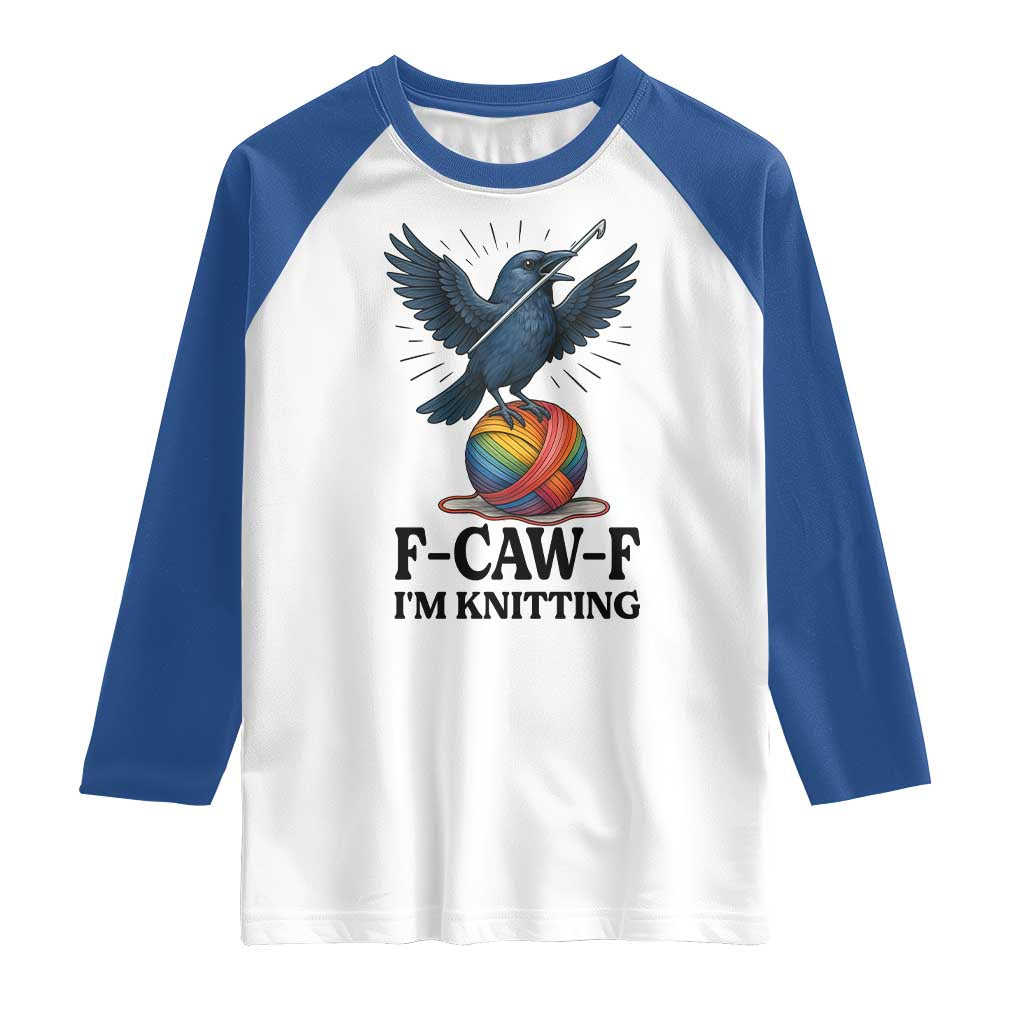 F Caw F I Am Knitting Raglan Shirt Funny Raven Gift For Knitter - Wonder Print Shop