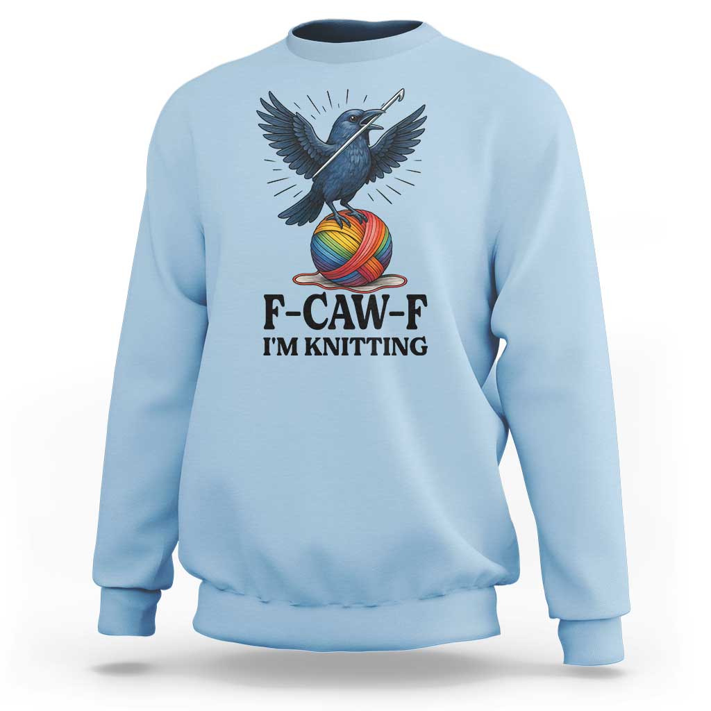 F Caw F I Am Knitting Sweatshirt Funny Raven Gift For Knitter - Wonder Print Shop