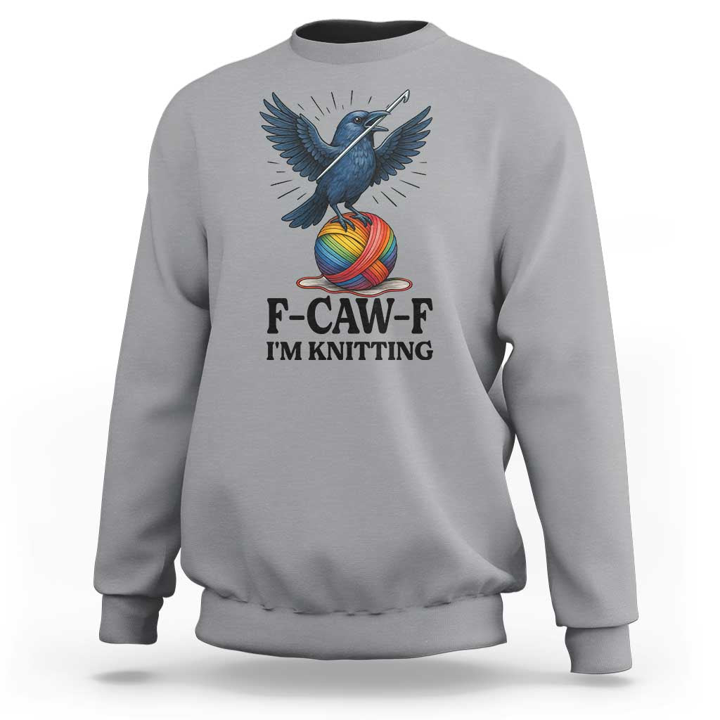 F Caw F I Am Knitting Sweatshirt Funny Raven Gift For Knitter - Wonder Print Shop