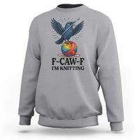 F Caw F I Am Knitting Sweatshirt Funny Raven Gift For Knitter - Wonder Print Shop