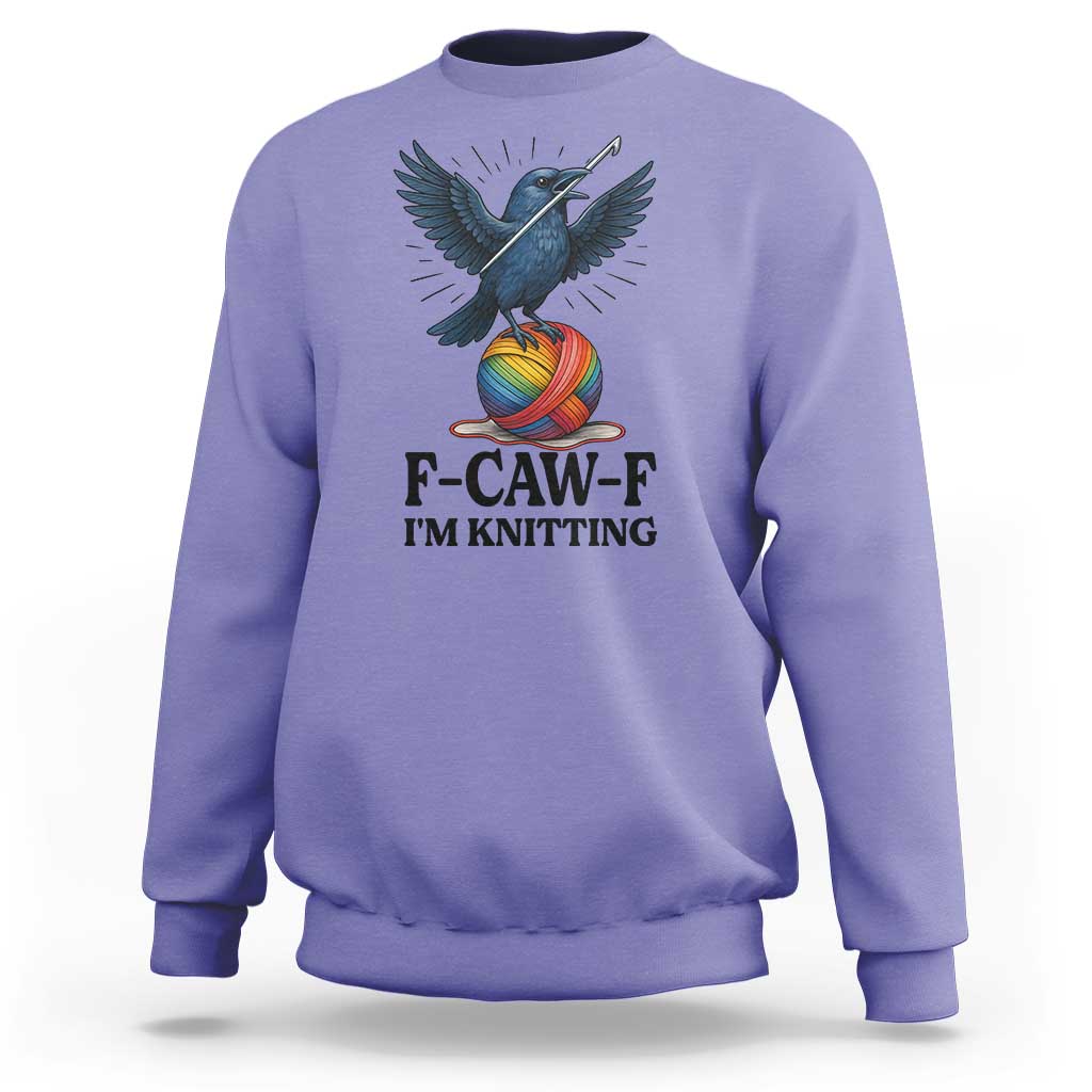 F Caw F I Am Knitting Sweatshirt Funny Raven Gift For Knitter - Wonder Print Shop