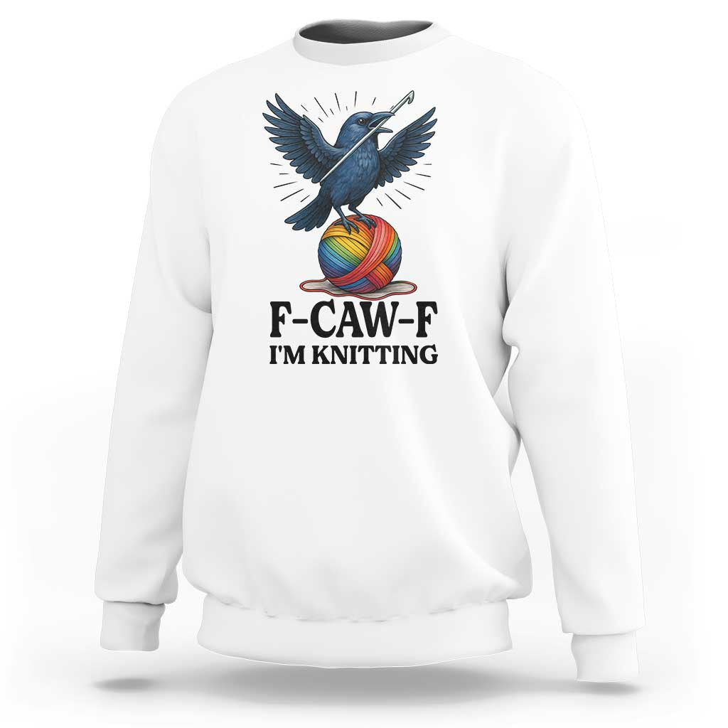 F Caw F I Am Knitting Sweatshirt Funny Raven Gift For Knitter - Wonder Print Shop