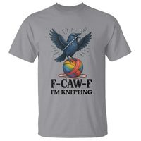 F Caw F I Am Knitting T Shirt Funny Raven Gift For Knitter - Wonder Print Shop
