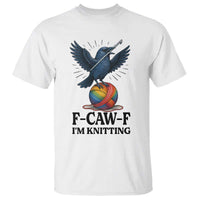 F Caw F I Am Knitting T Shirt Funny Raven Gift For Knitter - Wonder Print Shop