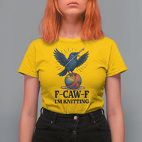 F Caw F I Am Knitting T Shirt For Women Funny Raven Gift For Knitter - Wonder Print Shop