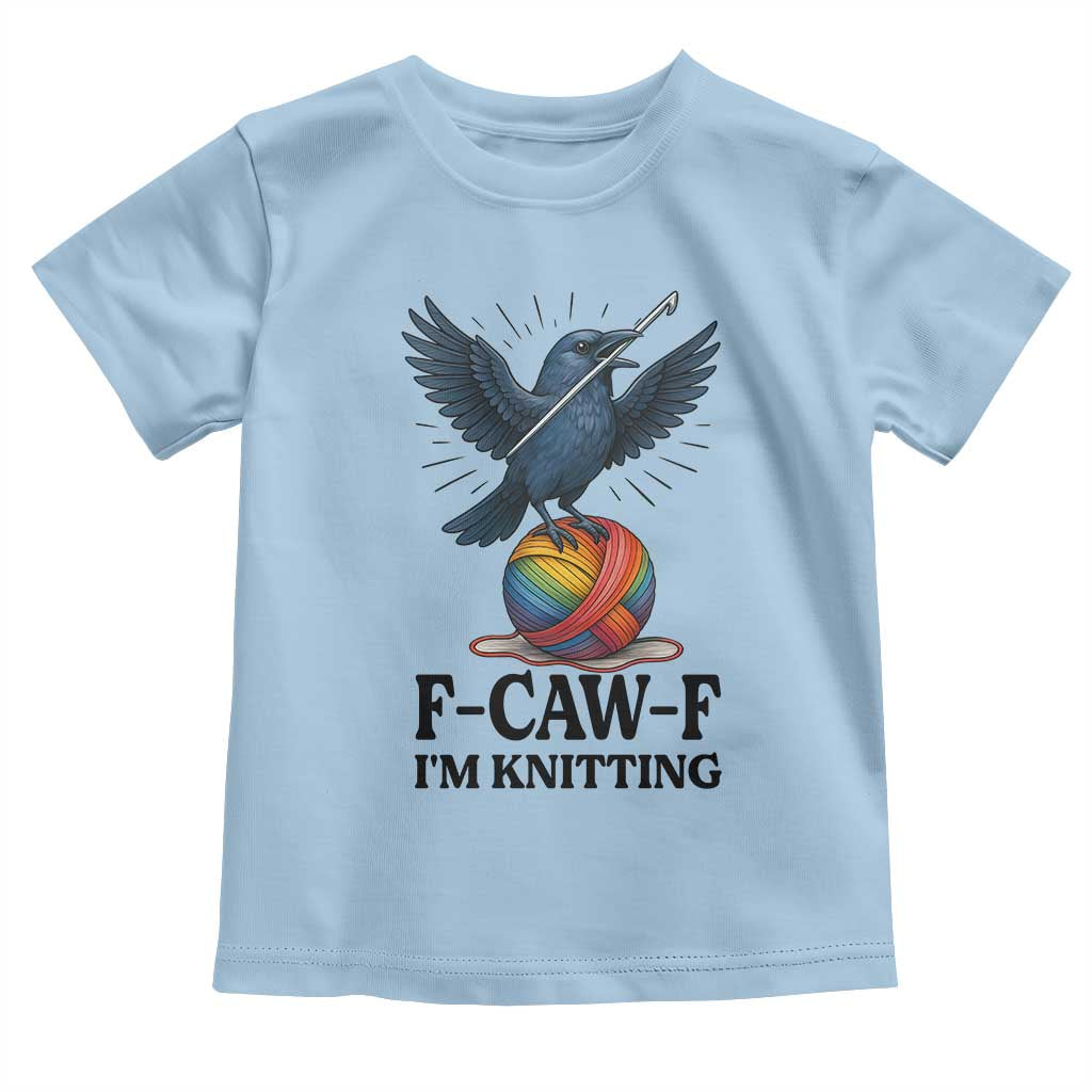 F Caw F I Am Knitting Toddler T Shirt Funny Raven Gift For Knitter - Wonder Print Shop