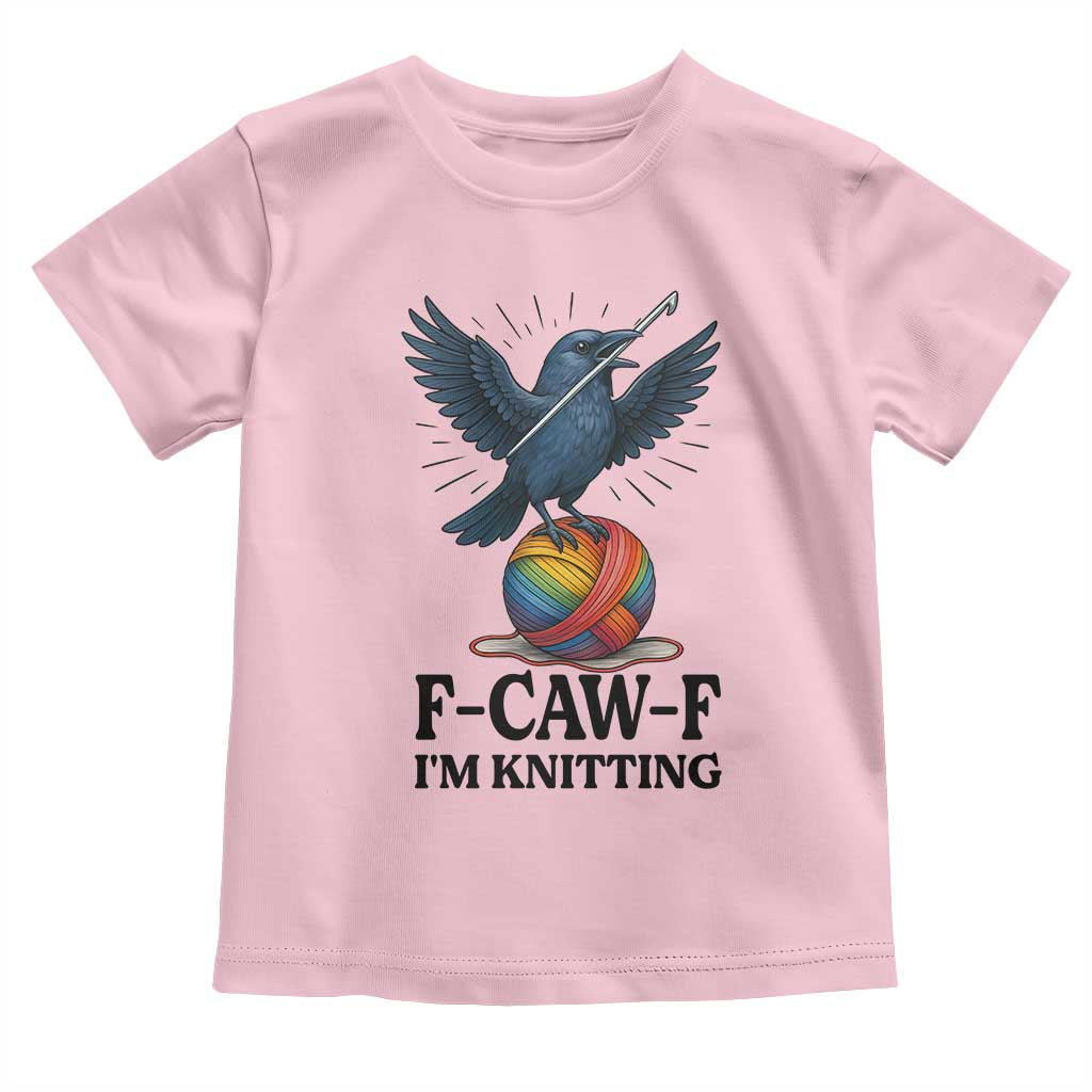 F Caw F I Am Knitting Toddler T Shirt Funny Raven Gift For Knitter - Wonder Print Shop