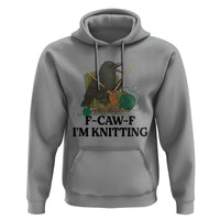Raven F Caw F I Am Knitting Hoodie Funny Knitter Gift - Wonder Print Shop