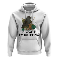 Raven F Caw F I Am Knitting Hoodie Funny Knitter Gift - Wonder Print Shop
