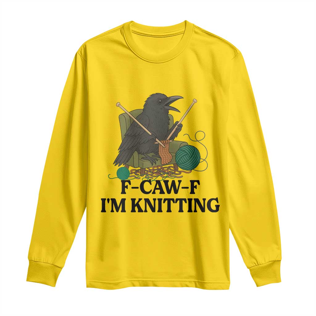 Raven F Caw F I Am Knitting Long Sleeve Shirt Funny Knitter Gift - Wonder Print Shop