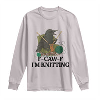 Raven F Caw F I Am Knitting Long Sleeve Shirt Funny Knitter Gift - Wonder Print Shop
