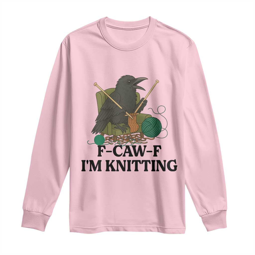 Raven F Caw F I Am Knitting Long Sleeve Shirt Funny Knitter Gift - Wonder Print Shop