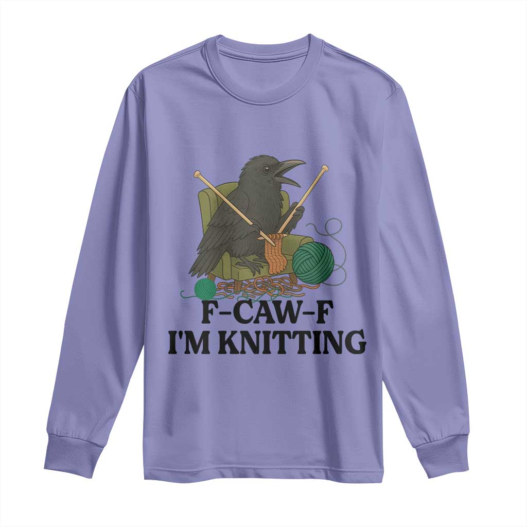 Raven F Caw F I Am Knitting Long Sleeve Shirt Funny Knitter Gift - Wonder Print Shop