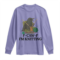 Raven F Caw F I Am Knitting Long Sleeve Shirt Funny Knitter Gift - Wonder Print Shop