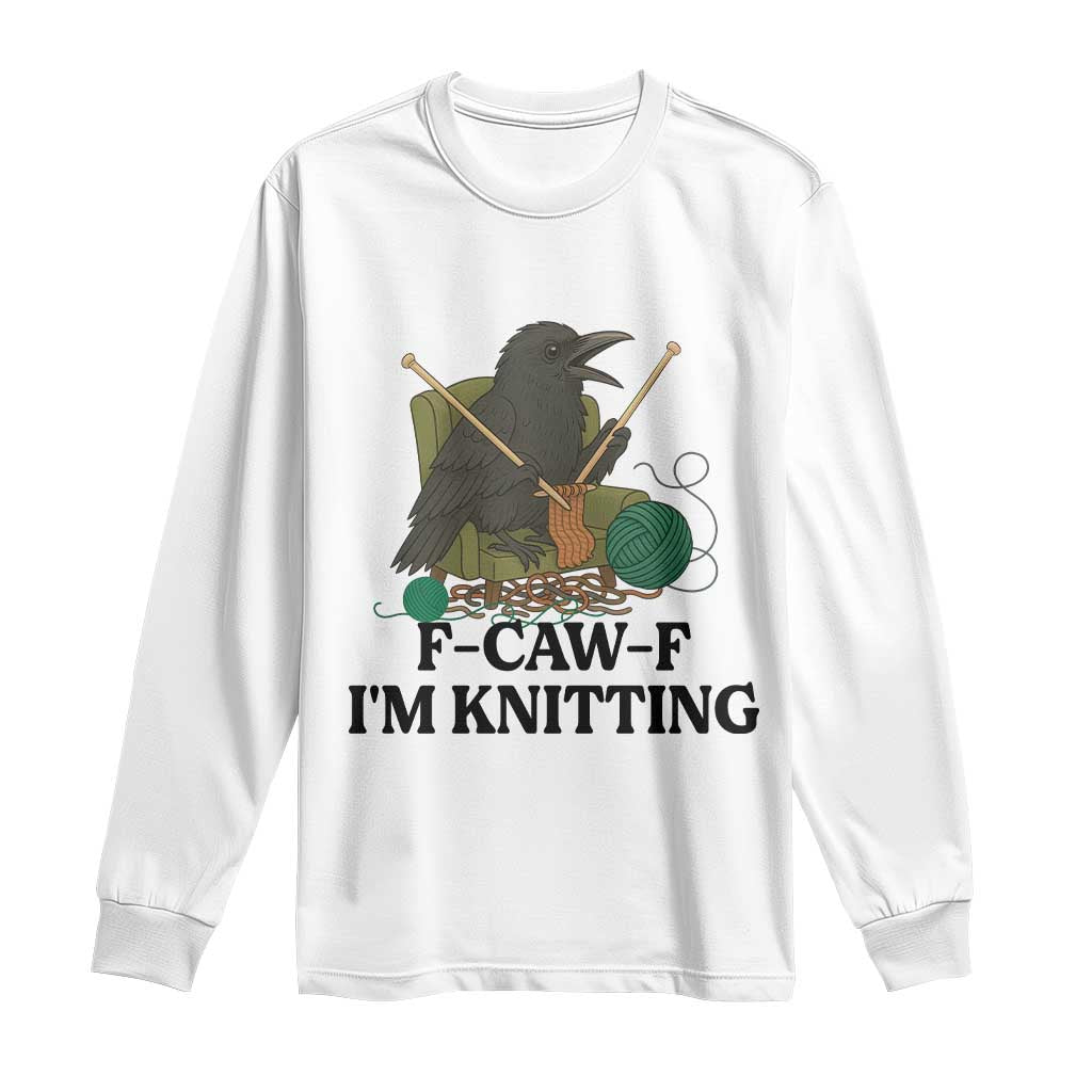 Raven F Caw F I Am Knitting Long Sleeve Shirt Funny Knitter Gift - Wonder Print Shop