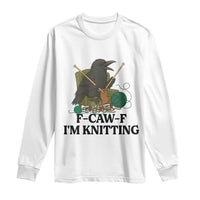 Raven F Caw F I Am Knitting Long Sleeve Shirt Funny Knitter Gift - Wonder Print Shop