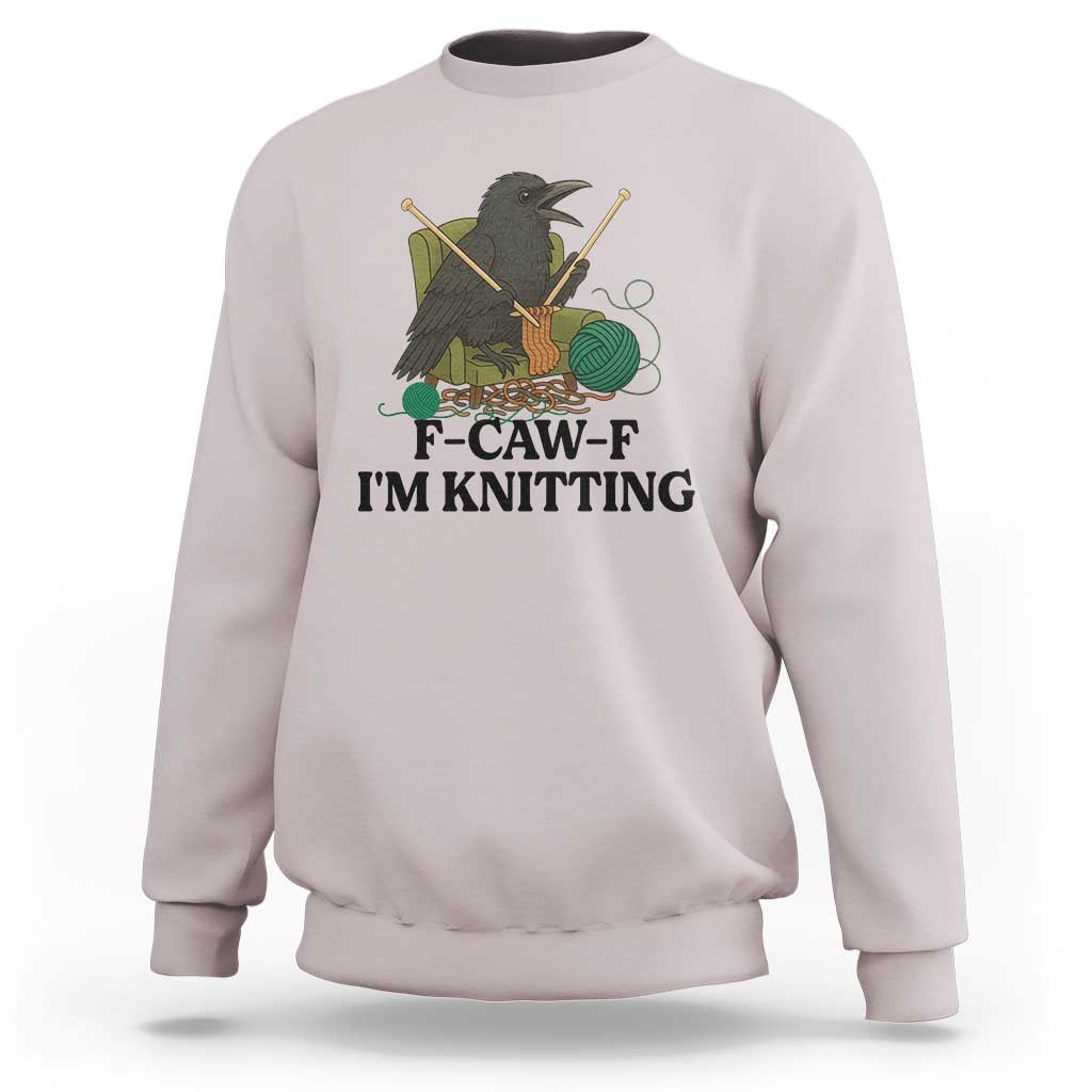 Raven F Caw F I Am Knitting Sweatshirt Funny Knitter Gift - Wonder Print Shop