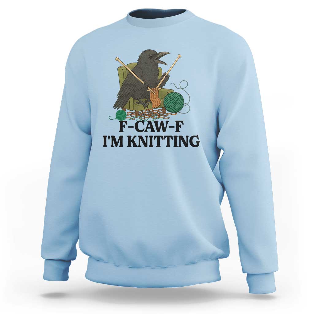 Raven F Caw F I Am Knitting Sweatshirt Funny Knitter Gift - Wonder Print Shop