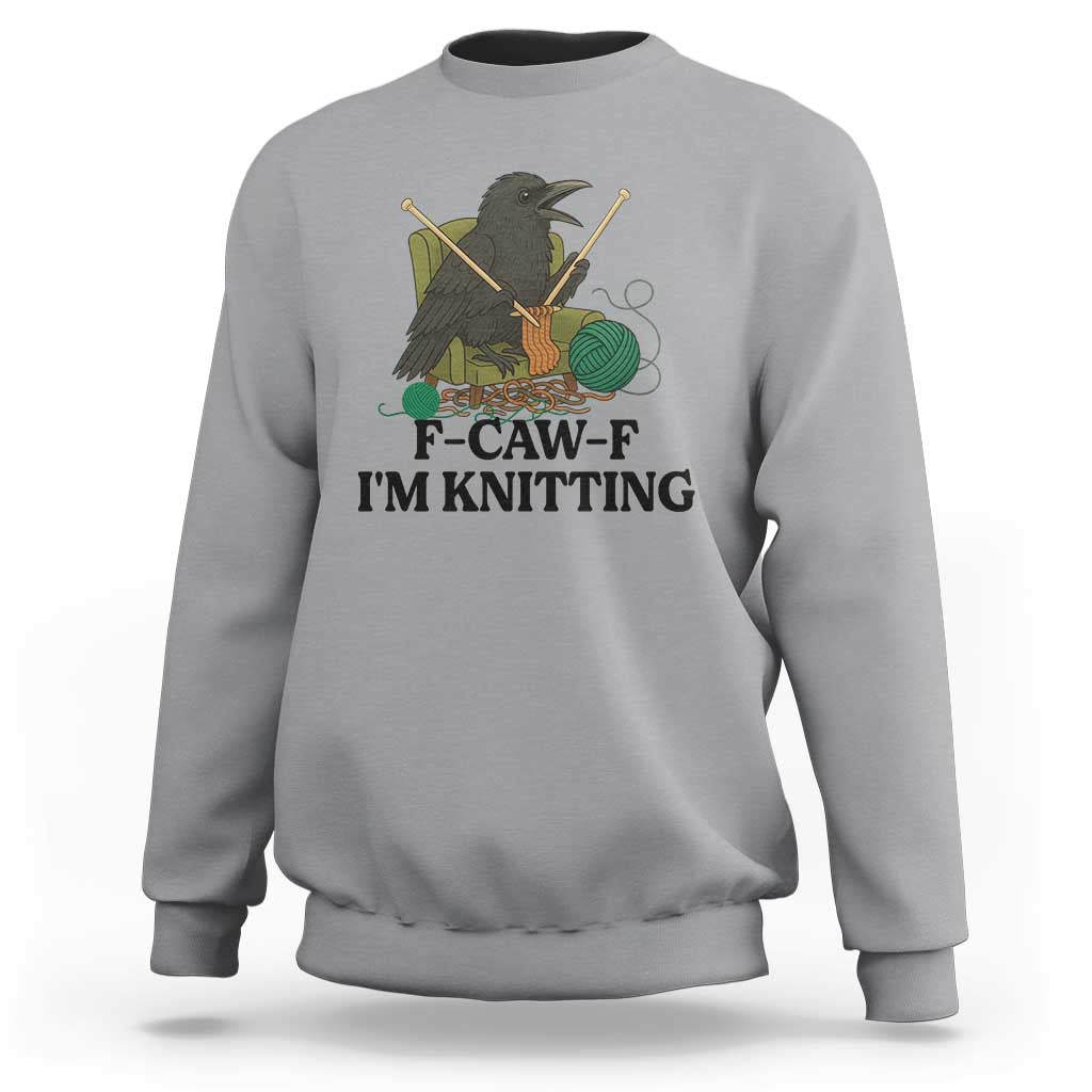 Raven F Caw F I Am Knitting Sweatshirt Funny Knitter Gift - Wonder Print Shop