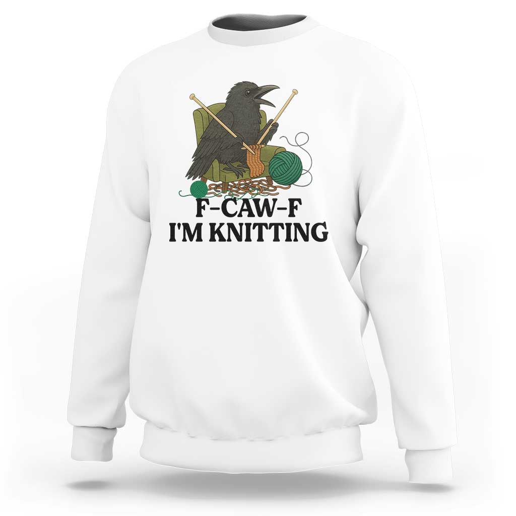 Raven F Caw F I Am Knitting Sweatshirt Funny Knitter Gift - Wonder Print Shop