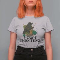 Raven F Caw F I Am Knitting T Shirt For Women Funny Knitter Gift - Wonder Print Shop
