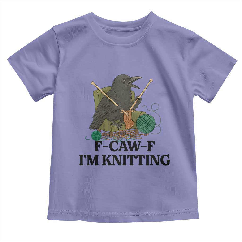 Raven F Caw F I Am Knitting Toddler T Shirt Funny Knitter Gift - Wonder Print Shop