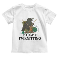 Raven F Caw F I Am Knitting Toddler T Shirt Funny Knitter Gift - Wonder Print Shop