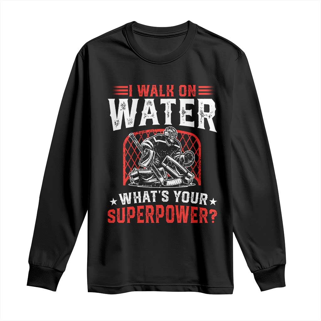 I Walk On Water Whats Your Superpower Long Sleeve Shirt Funny Ice Hockey Gift - Wonder Print Shop