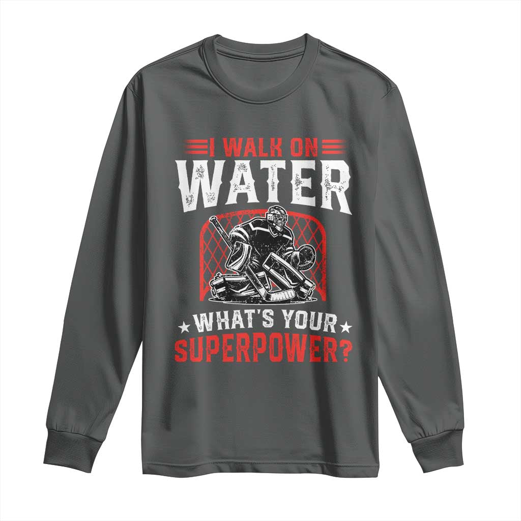 I Walk On Water Whats Your Superpower Long Sleeve Shirt Funny Ice Hockey Gift - Wonder Print Shop