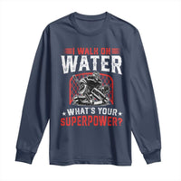 I Walk On Water Whats Your Superpower Long Sleeve Shirt Funny Ice Hockey Gift - Wonder Print Shop