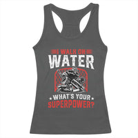 I Walk On Water Whats Your Superpower Racerback Tank Top Funny Ice Hockey Gift - Wonder Print Shop