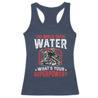 I Walk On Water Whats Your Superpower Racerback Tank Top Funny Ice Hockey Gift - Wonder Print Shop