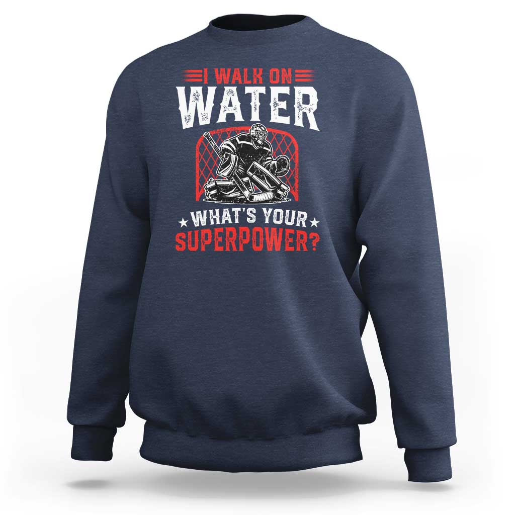 I Walk On Water Whats Your Superpower Sweatshirt Funny Ice Hockey Gift - Wonder Print Shop