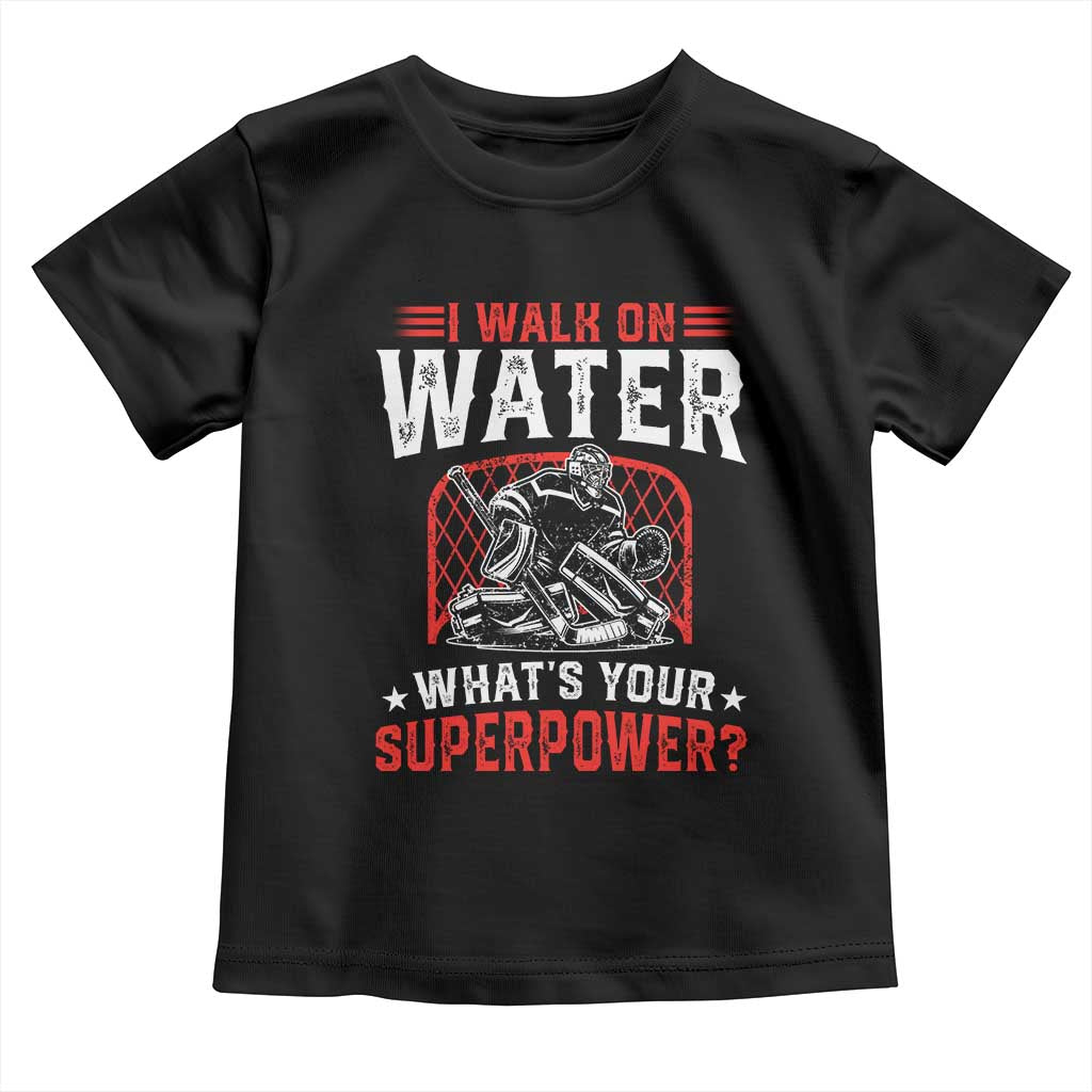 I Walk On Water Whats Your Superpower Toddler T Shirt Funny Ice Hockey Gift - Wonder Print Shop