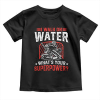 I Walk On Water Whats Your Superpower Toddler T Shirt Funny Ice Hockey Gift - Wonder Print Shop