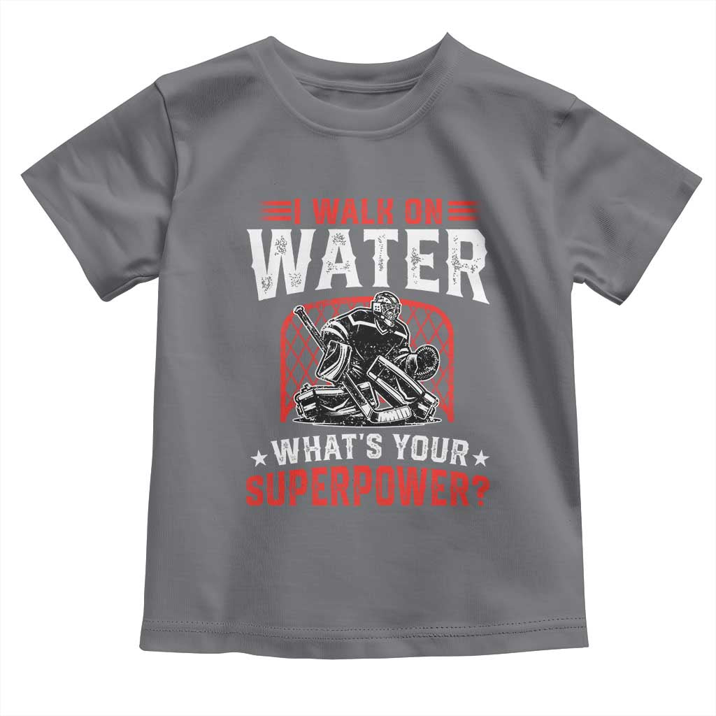 I Walk On Water Whats Your Superpower Toddler T Shirt Funny Ice Hockey Gift - Wonder Print Shop