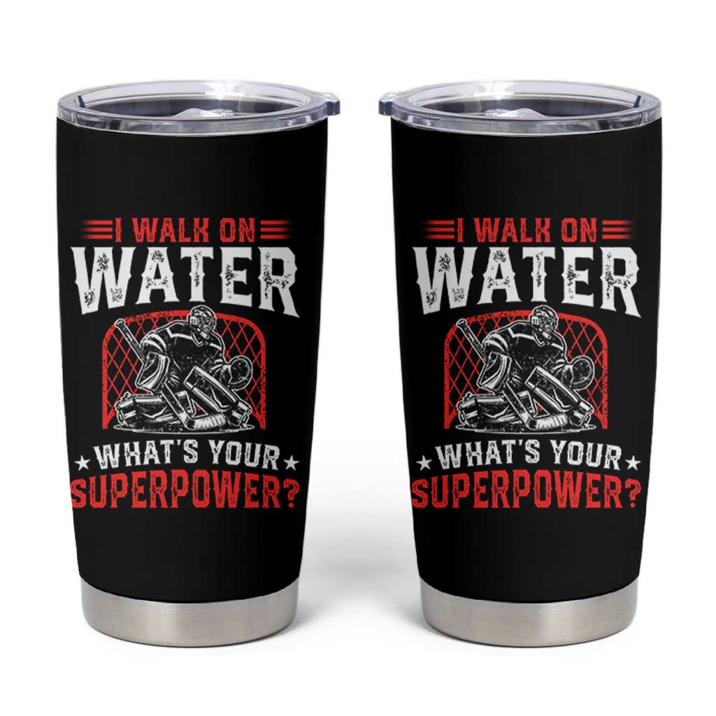 I Walk On Water Whats Your Superpower Tumbler Cup Funny Ice Hockey Gift - Wonder Print Shop