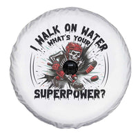 I Walk On Water Whats Your Superpower Spare Tire Cover Skeleton Hockey Dark Humor Gift - Wonder Print Shop