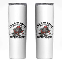 I Walk On Water Whats Your Superpower Skinny Tumbler Skeleton Hockey Dark Humor Gift - Wonder Print Shop